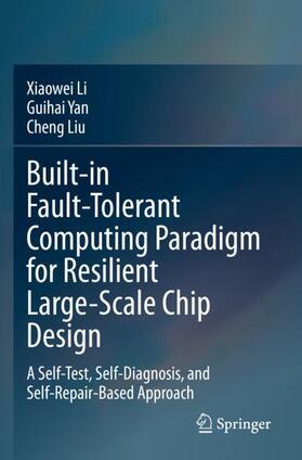 Li / Liu / Yan |  Built-in Fault-Tolerant Computing Paradigm for Resilient Large-Scale Chip Design | Buch |  Sack Fachmedien