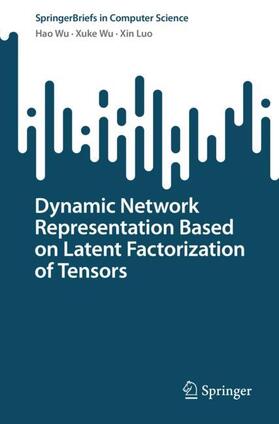 Wu / Luo |  Dynamic Network Representation Based on Latent Factorization of Tensors | Buch |  Sack Fachmedien