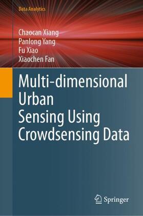 Xiang / Fan / Yang |  Multi-dimensional Urban Sensing Using Crowdsensing Data | Buch |  Sack Fachmedien