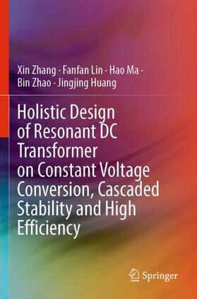 Zhang / Lin / Huang |  Holistic Design of Resonant DC Transformer on Constant Voltage Conversion, Cascaded Stability and High Efficiency | Buch |  Sack Fachmedien