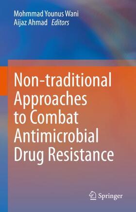 Ahmad / Wani |  Non-traditional Approaches to Combat Antimicrobial Drug Resistance | Buch |  Sack Fachmedien