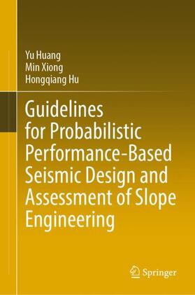 Huang / Hu / Xiong |  Guidelines for Probabilistic Performance-Based Seismic Design and Assessment of Slope Engineering | Buch |  Sack Fachmedien