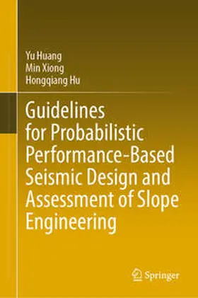 Huang / Xiong / Hu | Guidelines for Probabilistic Performance-Based Seismic Design and Assessment of Slope Engineering | E-Book | sack.de