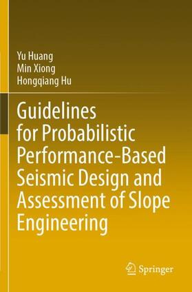 Huang / Hu / Xiong |  Guidelines for Probabilistic Performance-Based Seismic Design and Assessment of Slope Engineering | Buch |  Sack Fachmedien