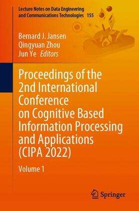 Jansen / Ye / Zhou |  Proceedings of the 2nd International Conference on Cognitive Based Information Processing and Applications (CIPA 2022) | Buch |  Sack Fachmedien