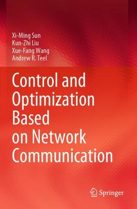 Sun / Teel / Liu |  Control and Optimization Based on Network Communication | Buch |  Sack Fachmedien