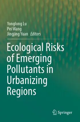 Lu / Yuan / Wang |  Ecological Risks of Emerging Pollutants in Urbanizing Regions | Buch |  Sack Fachmedien