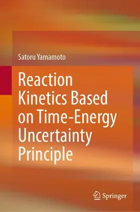 Yamamoto |  Reaction Kinetics Based on Time-Energy Uncertainty Principle | Buch |  Sack Fachmedien