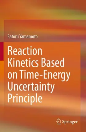 Yamamoto |  Reaction Kinetics Based on Time-Energy Uncertainty Principle | Buch |  Sack Fachmedien