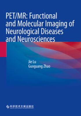 Zhao / Lu |  PET/MR: Functional and Molecular Imaging of Neurological Diseases and Neurosciences | Buch |  Sack Fachmedien