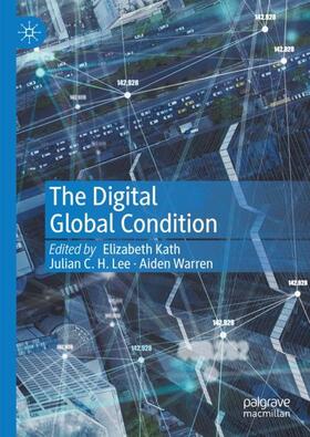 Kath / Lee / Warren |  The Digital Global Condition | Buch |  Sack Fachmedien
