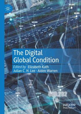 Kath / Warren / Lee |  The Digital Global Condition | Buch |  Sack Fachmedien