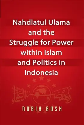 Bush |  Nahdlatul Ulama and the Struggle for Power within Islam and Politics in Indonesia | eBook | Sack Fachmedien