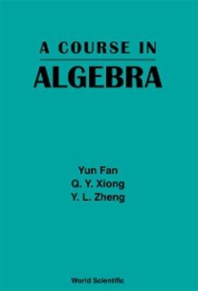 Fan / Xiong / Zheng |  COURSE IN ALGEBRA, A | eBook | Sack Fachmedien
