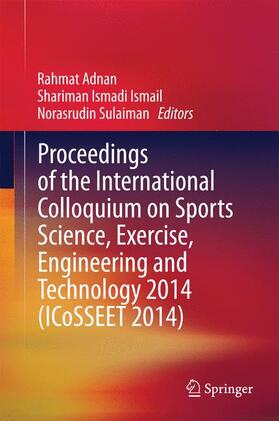 Adnan / Sulaiman / Ismail |  Proceedings of the International Colloquium on Sports Science, Exercise, Engineering and Technology 2014 (ICoSSEET 2014) | Buch |  Sack Fachmedien