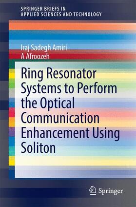 Afroozeh / Amiri |  Ring Resonator Systems to Perform Optical Communication Enhancement Using Soliton | Buch |  Sack Fachmedien