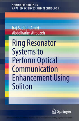 Amiri / Afroozeh |  Ring Resonator Systems to Perform Optical Communication Enhancement Using Soliton | eBook | Sack Fachmedien
