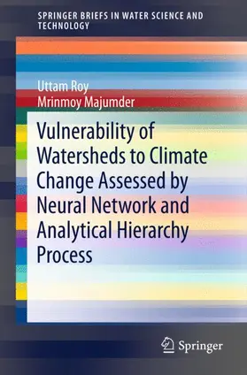 Majumder / Roy |  Vulnerability of Watersheds to Climate Change Assessed by Neural Network and Analytical Hierarchy Process | Buch |  Sack Fachmedien