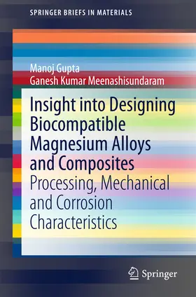 Gupta / Meenashisundaram |  Insight into Designing Biocompatible Magnesium Alloys and Composites | eBook | Sack Fachmedien