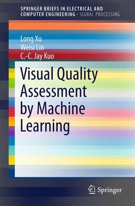 Xu / Kuo / Lin |  Visual Quality Assessment by Machine Learning | Buch |  Sack Fachmedien