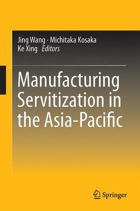 Wang / Xing / Kosaka |  Manufacturing Servitization in the Asia-Pacific | Buch |  Sack Fachmedien