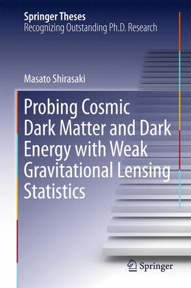 Shirasaki |  Probing Cosmic Dark Matter and Dark Energy with Weak Gravitational Lensing Statistics | Buch |  Sack Fachmedien