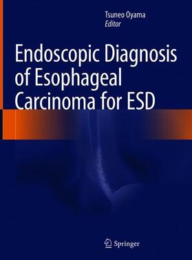 Oyama |  Endoscopic Diagnosis of Esophageal Carcinoma for ESD | Buch |  Sack Fachmedien