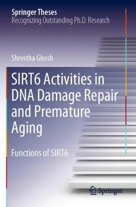 Ghosh |  SIRT6 Activities in DNA Damage Repair and Premature Aging | Buch |  Sack Fachmedien