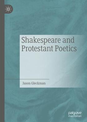 Gleckman |  Shakespeare and Protestant Poetics | Buch |  Sack Fachmedien
