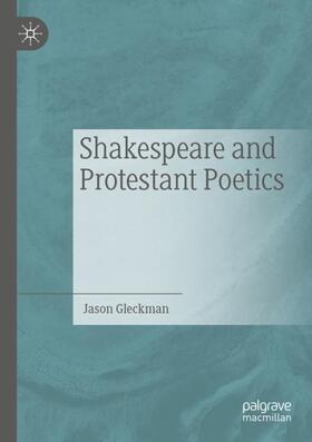 Gleckman |  Shakespeare and Protestant Poetics | Buch |  Sack Fachmedien