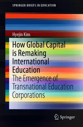 Kim |  How Global Capital is Remaking International Education | Buch |  Sack Fachmedien