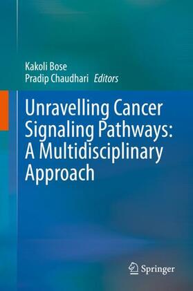 Chaudhari / Bose |  Unravelling Cancer Signaling Pathways: A Multidisciplinary Approach | Buch |  Sack Fachmedien