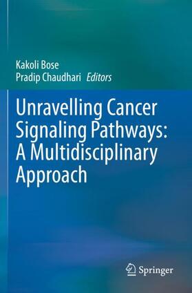 Chaudhari / Bose |  Unravelling Cancer Signaling Pathways: A Multidisciplinary Approach | Buch |  Sack Fachmedien