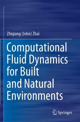 Zhai |  Computational Fluid Dynamics for Built and Natural Environments | Buch |  Sack Fachmedien