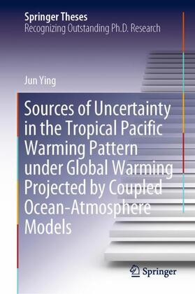 Ying |  Sources of Uncertainty in the Tropical Pacific Warming Pattern under Global Warming Projected by Coupled Ocean-Atmosphere Models | Buch |  Sack Fachmedien