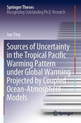 Ying |  Sources of Uncertainty in the Tropical Pacific Warming Pattern under Global Warming Projected by Coupled Ocean-Atmosphere Models | Buch |  Sack Fachmedien