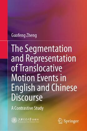 Zheng |  The Segmentation and Representation of Translocative Motion Events in English and Chinese Discourse | Buch |  Sack Fachmedien