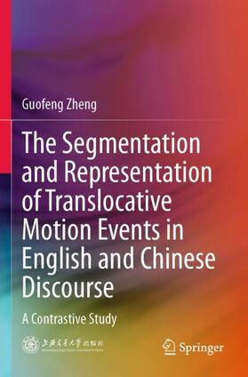 Zheng |  The Segmentation and Representation of Translocative Motion Events in English and Chinese Discourse | Buch |  Sack Fachmedien