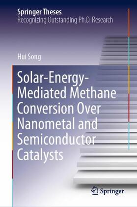 Song | Solar-Energy-Mediated Methane Conversion Over Nanometal and Semiconductor Catalysts | Buch | 978-981-334-156-2 | sack.de