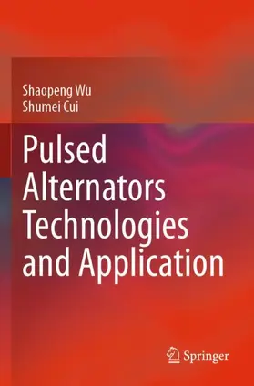 Cui / Wu |  Pulsed Alternators Technologies and Application | Buch |  Sack Fachmedien