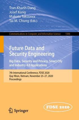 Dang / Chung / Küng |  Future Data and Security Engineering. Big Data, Security and Privacy, Smart City and Industry 4.0 Applications | Buch |  Sack Fachmedien