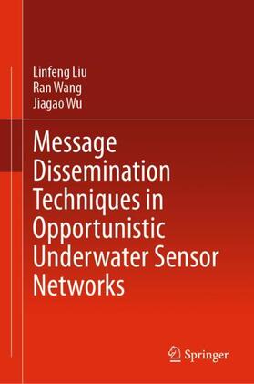 Liu / Wu / Wang |  Message Dissemination Techniques in Opportunistic Underwater Sensor Networks | Buch |  Sack Fachmedien