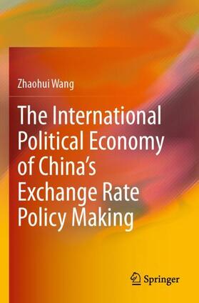 Wang |  The International Political Economy of China¿s Exchange Rate Policy Making | Buch |  Sack Fachmedien