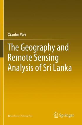 Wei |  The Geography and Remote Sensing Analysis of Sri Lanka | Buch |  Sack Fachmedien