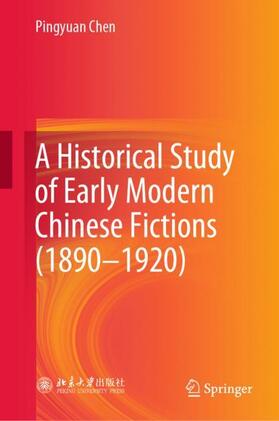 Chen |  A Historical Study of Early Modern Chinese Fictions (1890¿1920) | Buch |  Sack Fachmedien