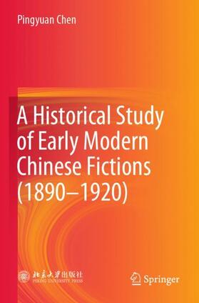 Chen |  A Historical Study of Early Modern Chinese Fictions (1890¿1920) | Buch |  Sack Fachmedien