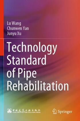 Wang / Xu / Yan |  Technology Standard of Pipe Rehabilitation | Buch |  Sack Fachmedien