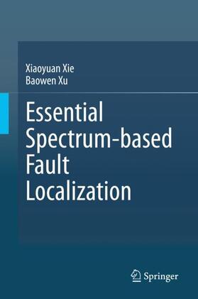 Xu / Xie |  Essential Spectrum-based Fault Localization | Buch |  Sack Fachmedien