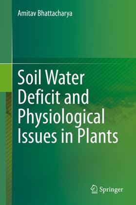 Bhattacharya |  Soil Water Deficit and Physiological Issues in Plants | Buch |  Sack Fachmedien