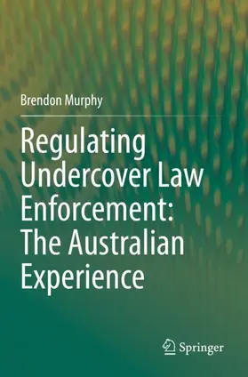 Murphy |  Regulating Undercover Law Enforcement: The Australian Experience | Buch |  Sack Fachmedien